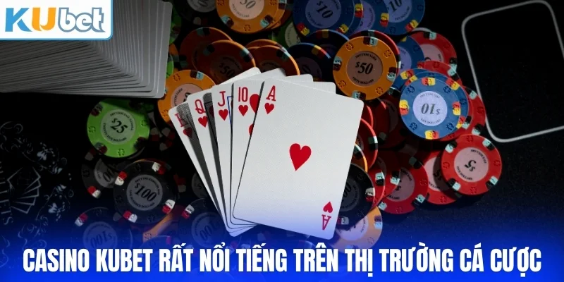 Casino KUBET rất nổi tiếng trên thị trường cá cược