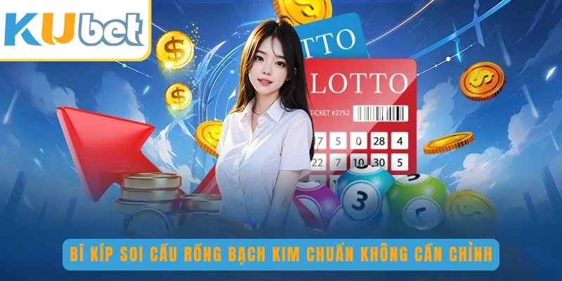 Bí kíp soi cầu Rồng Bạch Kim chuẩn không cần chỉnh